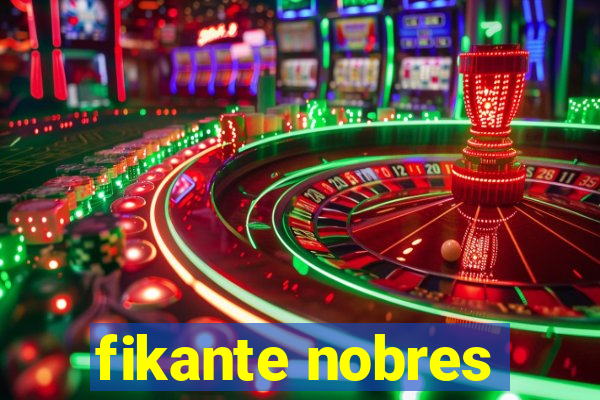 fikante nobres